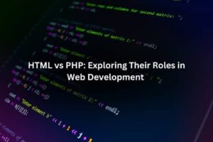HTML vs PHP: Explorando sus Roles en el Desarrollo Web